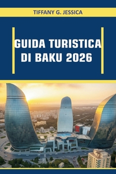 Guida Turistica Di Baku 2026: Esplorare i mercati del cibo di strada, le esperienze di cucina locale, la vita notturna sulla costa del Caspio e i percorsi culturali a piedi in una capitale
