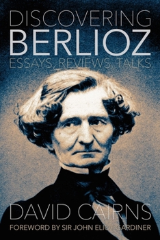 Hardcover Discovering Berlioz: Essays, Reviews, Talks Book