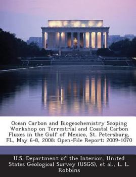 Paperback Ocean Carbon and Biogeochemistry Scoping Workshop on Terrestrial and Coastal Carbon Fluxes in the Gulf of Mexico, St. Petersburg, FL, May 6-8, 2008: O Book