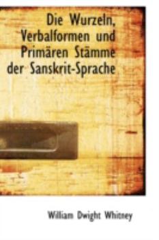 Paperback Die Wurzeln, Verbalformen Und Primaren Stamme Der Sanskrit-Sprache [German] Book