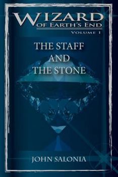 The Staff and the Stone - Book #1 of the Wizard of Earth's End