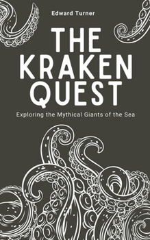 Paperback The Kraken Quest: Exploring the Mythical Giants of the Sea Book