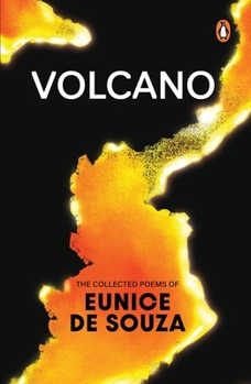 Volcano: The Collected Poems of Eunice De Souza: With an Introduction by Vidyan Ravinthiran