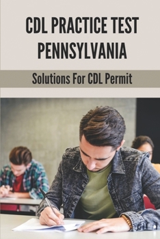 Paperback CDL Practice Test Pennsylvania: Solutions For CDL Permit: Pennsylvania Cdl Combination Practice Test Book