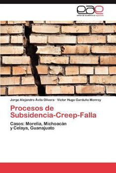Procesos de Subsidencia-Creep-Falla: Casos: Morelia, Michoacán y Celaya, Guanajuato