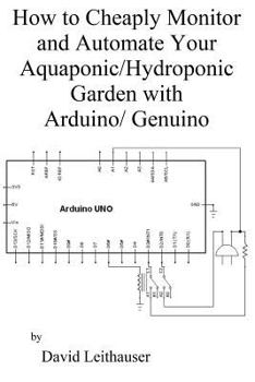 Paperback How to Cheaply Monitor and Automate Your Aquaponic/Hydroponic Garden with Arduin Book