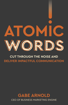 Paperback Atomic Words: Cut Through the Noise & Deliver Impactful Communication Book
