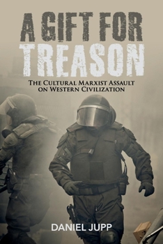 Paperback A Gift for Treason: The Cultural Marxist Assault on Western Civilization Volume 1 Book