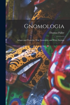 Paperback Gnomologia: Adages and Proverbs, Wise Sentences, and Witty Sayings Book