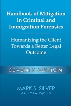 Handbook of Mitigation in Criminal and Immigration Forensics: Humanizing the Client Towards a Better Legal Outcome
