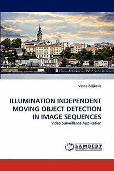 Paperback Illumination Independent Moving Object Detection in Image Sequences Book
