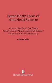 Hardcover Some Early Tools of American Science: An Account of the Early Scientific Instruments and Mineralogical and Biological Collections in Harvard Universit Book