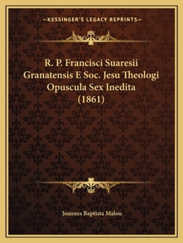 Paperback R. P. Francisci Suaresii Granatensis E Soc. Jesu Theologi Opuscula Sex Inedita (1861) [Latin] Book