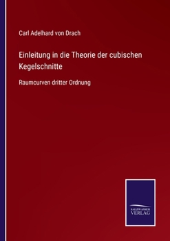 Einleitung in die Theorie der cubischen Kegelschnitte: Raumcurven dritter Ordnung