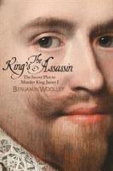 Hardcover The King's Assassin: The Secret Plot to Murder King James I Book