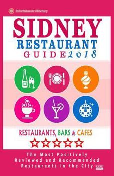 Paperback Sidney Restaurant Guide 2018: Best Rated Restaurants in Sydney - 500 restaurants, bars and cafés recommended for visitors, 2018 Book