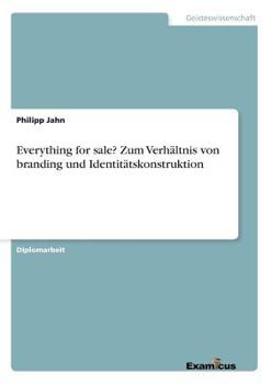 Paperback Everything for sale? Zum Verhältnis von branding und Identitätskonstruktion [German] Book