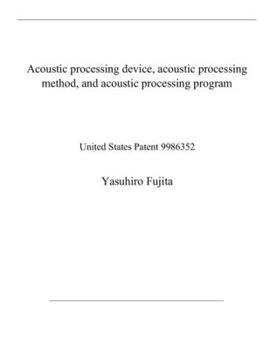 Acoustic processing device, acoustic processing method, and acoustic processing program: United States Patent 9986352