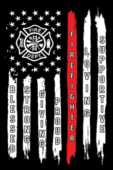 Paperback Blessed Strong Giving Proud Firefighter Loving Supportive: Firefighter Gifts For Men - Firefighter Gifts For Women Diary - 6x9 Inch - 120 Pages -Keep Book