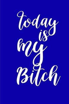 2020 Weekly Planner Funny Today Is My Bitch 134 Pages: 2020 Planners Calendars Organizers Datebooks Appointment Books Agendas