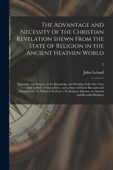Paperback The Advantage and Necessity of the Christian Revelation Shewn From the State of Religion in the Ancient Heathen World; Especially With Respect to the Book