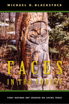 Hardcover Faces in the Forest: First Nations Art Created on Living Trees Book