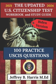 Paperback The Updated U.S. Citizenship Test Workbook and Study Guide 2021 to 2024: 100 USCIS Practice Questions Biden Version Book