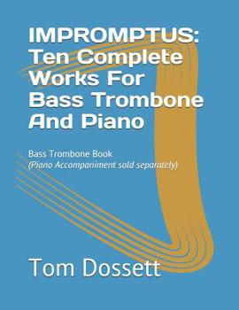 Paperback Impromptus: Ten Complete Works For Bass Trombone And Piano: Bass Trombone Book