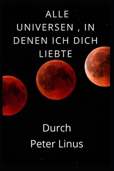 Alle Universen, In Denen Ich Dich Liebte: Romantischer Erotischer Roman