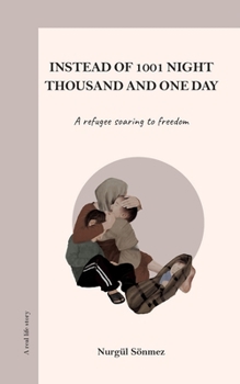 Instead of 1001 Night - Thousand and one day: A refugee soaring to Freedom