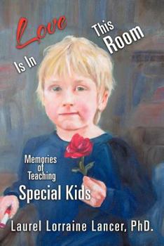 Paperback Love Is in This Room: Memories of Teaching Special Kids Book