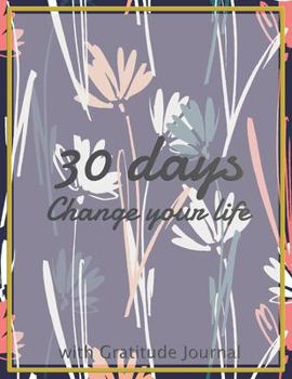 The 30 days change your life: Start each day by writing down three things you are thankful Do it daily and make it a habit to focus on the blessings ... a copy for a friend and share the journey.
