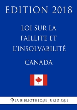 Paperback Loi sur la faillite et l'insolvabilité (Canada) - Edition 2018 [French] Book