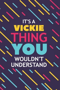 Paperback It's a Vickie Thing You Wouldn't Understand: Lined Notebook / Journal Gift, 120 Pages, 6x9, Soft Cover, Glossy Finish Book