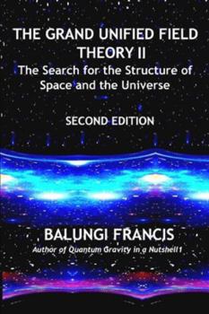 Paperback The Grand Unified Theory II: The Search for the Structure of Space and the Universe Book