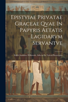 Paperback Epistviae Privatae Graceae Qvae In Papyris Aetatis Lagidarvm Servantve: Edidit Stanislavs Wilkowski. Adlecta Est Tahvia Phototypiea [Latin] Book