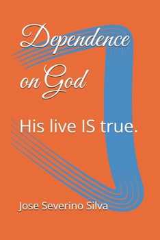 Paperback Dependence on God: His live IS true. Book