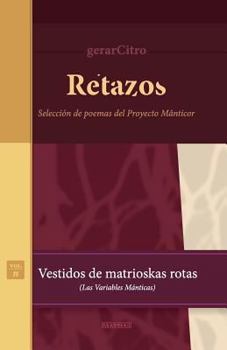 Paperback Retazos. Vestidos de matrioskas rotas (Las variables mánticas): Selección de poemas del Proyecto Mânticor [Spanish] Book