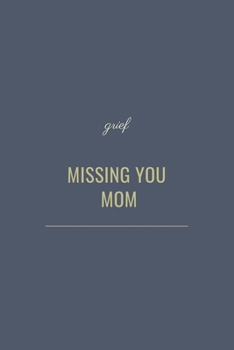 Paperback Missing You Mom: Guided Grief Prompts Journal Memory Book For Grieving And Processing The Death Of A Mother. A bereavement diary and re Book