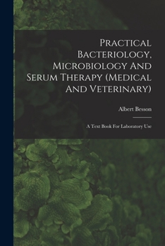 Paperback Practical Bacteriology, Microbiology And Serum Therapy (medical And Veterinary): A Text Book For Laboratory Use Book