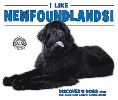 I Like Newfoundlands! - Book  of the Discover Dogs with the American Canine Association