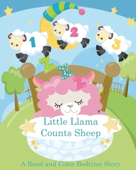 Paperback Little Llama Counts Sheep A read and Color Bedtime Story: Llama Coloring Book and Rhyming Story Book Count The Sheep from One to Ten Book