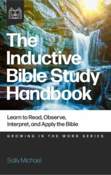 Paperback The Inductive Bible Study Handbook: Learn to Read, Observe, Interpret, and Apply the Bible Book