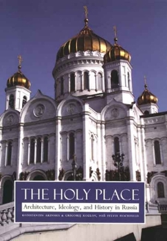 Hardcover Holy Place: Architecture, Ideology, and History in Russia Book