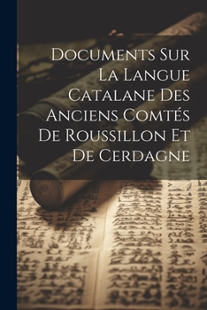 Paperback Documents Sur La Langue Catalane Des Anciens Comtés De Roussillon Et De Cerdagne [French] Book