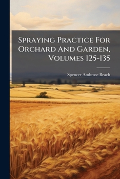 Paperback Spraying Practice For Orchard And Garden, Volumes 125-135 Book