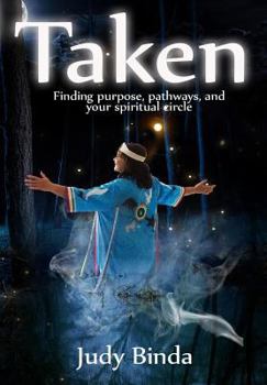 Hardcover Taken: Finding purpose, pathways, and your spiritual circle Book