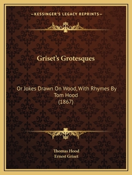 Griset's Grotesques: Or Jokes Drawn on Wood, with Rhymes by Tom Hood