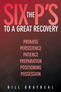 Paperback The Six P's to a Great Recovery: Promise Persistence Patience Preparation Positioning Possession Book