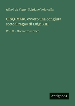 CINQ-MARS ovvero una congiura sotto il regno di Luigi XIII: Vol. II. - Romanzo storico (Italian Edition)